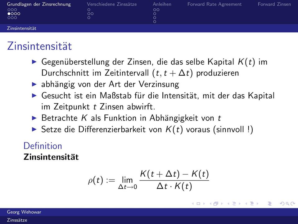 Art der Verzinsung Gesucht ist ein Maßstab für die Intensität, mit der das Kapital im Zeitpunkt t Zinsen abwirft.