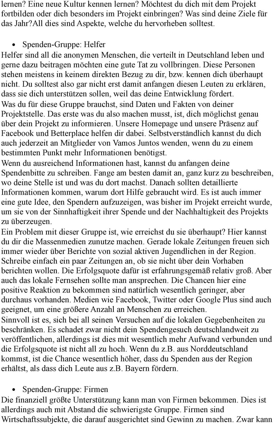 Spenden-Gruppe: Helfer Helfer sind all die anonymen Menschen, die verteilt in Deutschland leben und gerne dazu beitragen möchten eine gute Tat zu vollbringen.