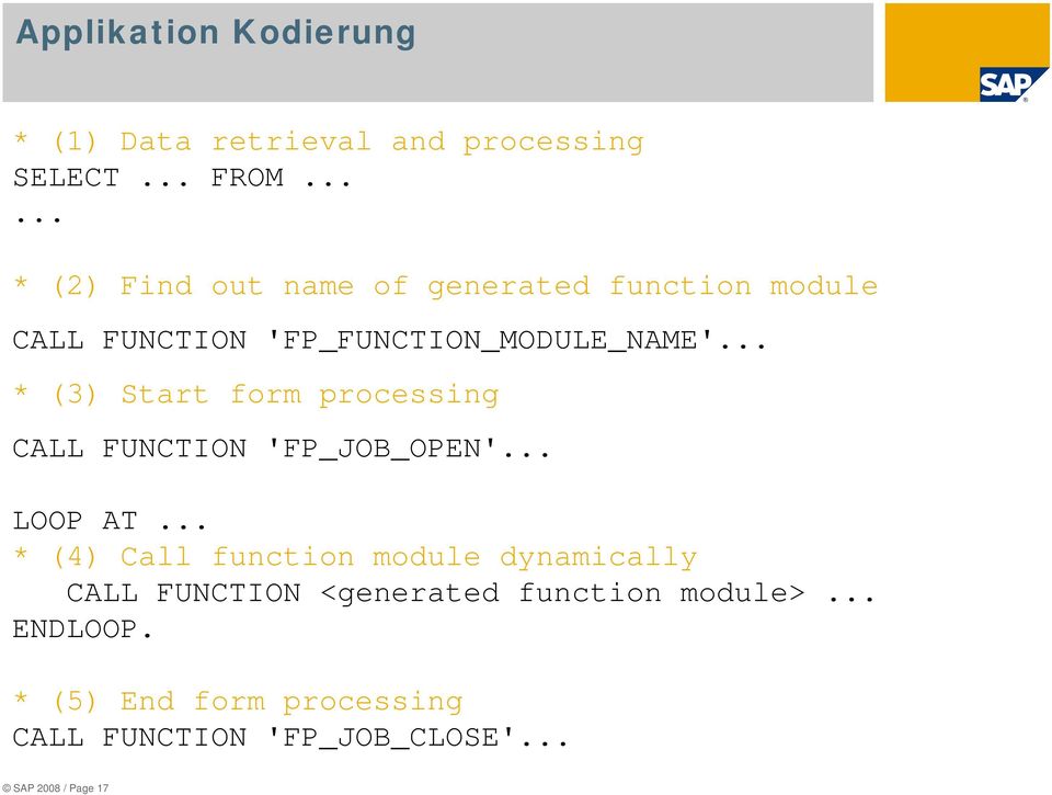 .. * (3) Start form processing CALL FUNCTION 'FP_JOB_OPEN'... LOOP AT.