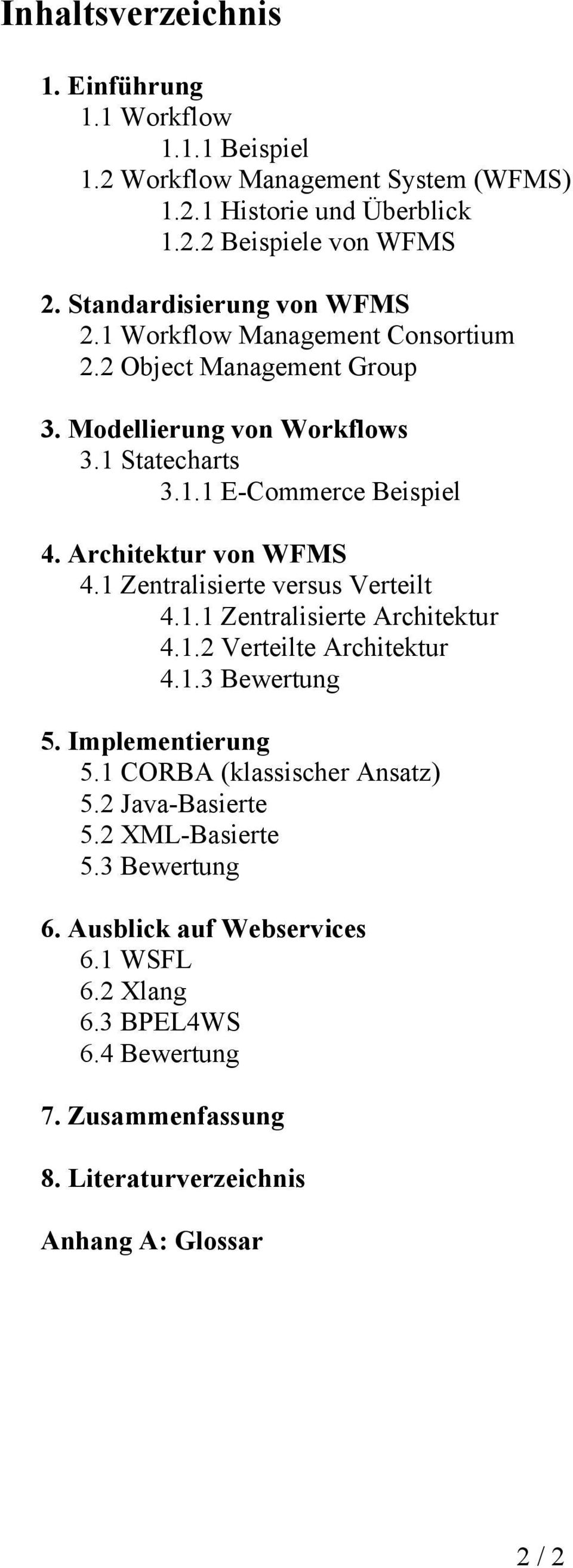 Architektur von WFMS 4.1 Zentralisierte versus Verteilt 4.1.1 Zentralisierte Architektur 4.1.2 Verteilte Architektur 4.1.3 Bewertung 5. Implementierung 5.