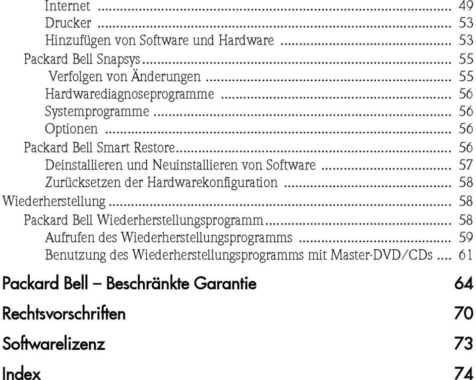 .. 56 Deinstallieren und Neuinstallieren von Software... 57 Zurücksetzen der Hardwarekonfiguration... 58 Wiederherstellung.