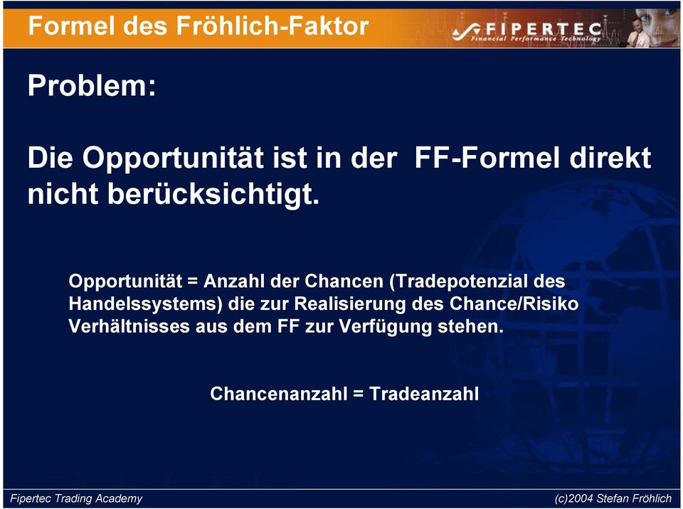 Opportunität = Anzahl der Chancen (Tradepotenzial des Handelssystems)