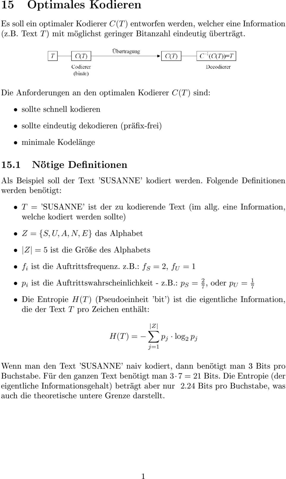 1 Nötige Denitionen Als Beispiel soll der Text 'SUSANNE' kodiert werden. Folgende Denitionen werden benötigt: T = 'SUSANNE' ist der zu kodierende Text (im allg.