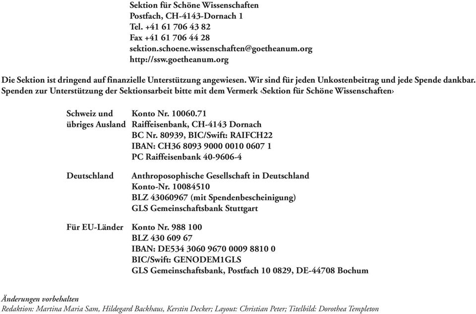 Spenden zur Unterstützung der Sektionsarbeit bitte mit dem Vermerk Sektion für Schöne Wissenschaften Schweiz und Konto Nr. 10060.71 übriges Ausland Raiffeisenbank, CH-4143 Dornach BC Nr.
