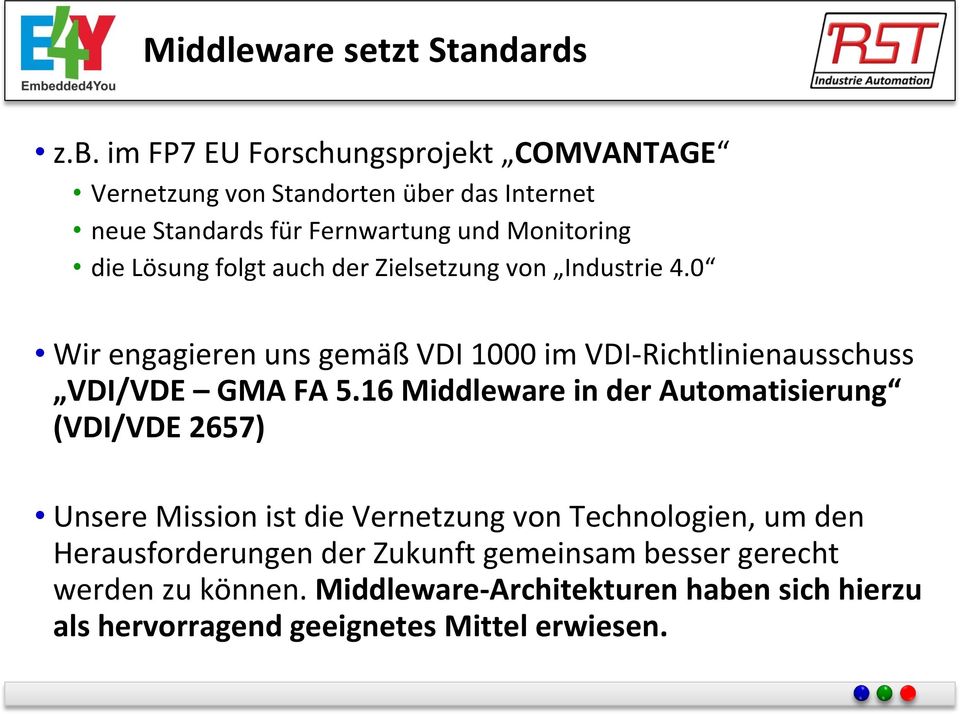 folgt auch der Zielsetzung von Industrie 4.0 Wir engagieren uns gemäß VDI 1000 im VDI-Richtlinienausschuss VDI/VDE GMA FA 5.