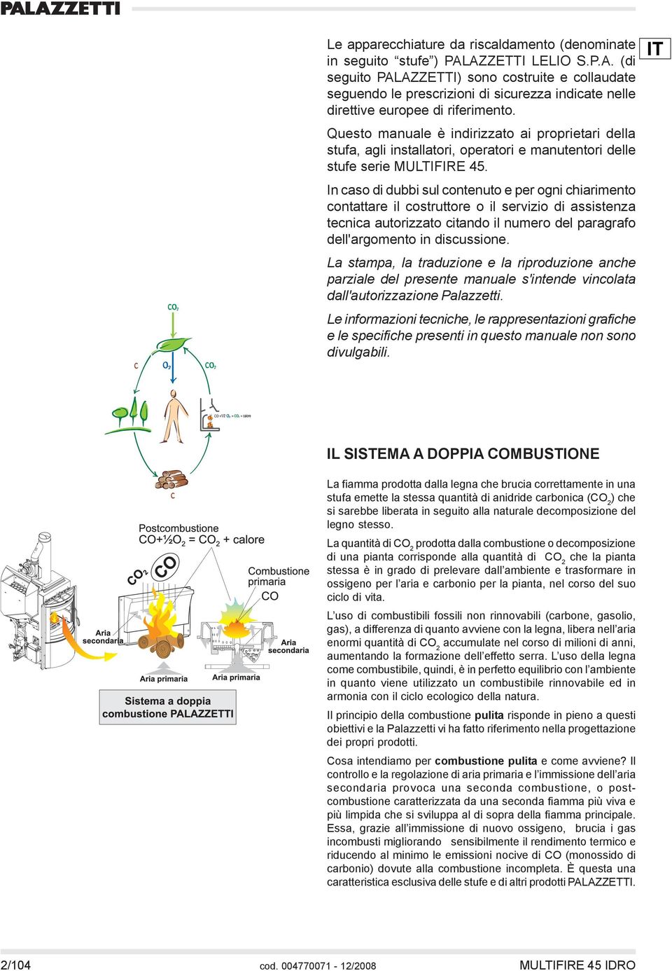 Questo manuale è indirizzato ai proprietari della stufa, agli installatori, operatori e manutentori delle stufe serie MULTIFIRE 45.