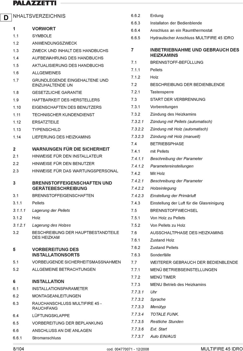 13 TYPENSCHILD 1.14 LIEFERUNG DES HEIZKAMINS 2 WARNUNGEN FÜR DIE SICHERHEIT 2.1 HINWEISE FÜR DEN INSTALLATEUR 2.2 HINWEISE FÜR DEN BENUTZER 2.