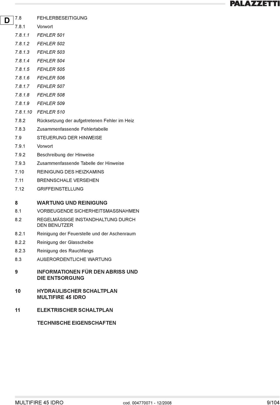 10 REINIGUNG DES HEIZKAMINS 7.11 BRENNSCHALE VERSEHEN 7.12 GRIFFEINSTELLUNG 8 WARTUNG UND REINIGUNG 8.1 VORBEUGENDE SICHERHEITSMASSNAHMEN 8.2 REGELMÄSSIGE INSTANDHALTUNG DURCH DEN BENUTZER 8.2.1 Reinigung der Feuerstelle und der Aschenraum 8.