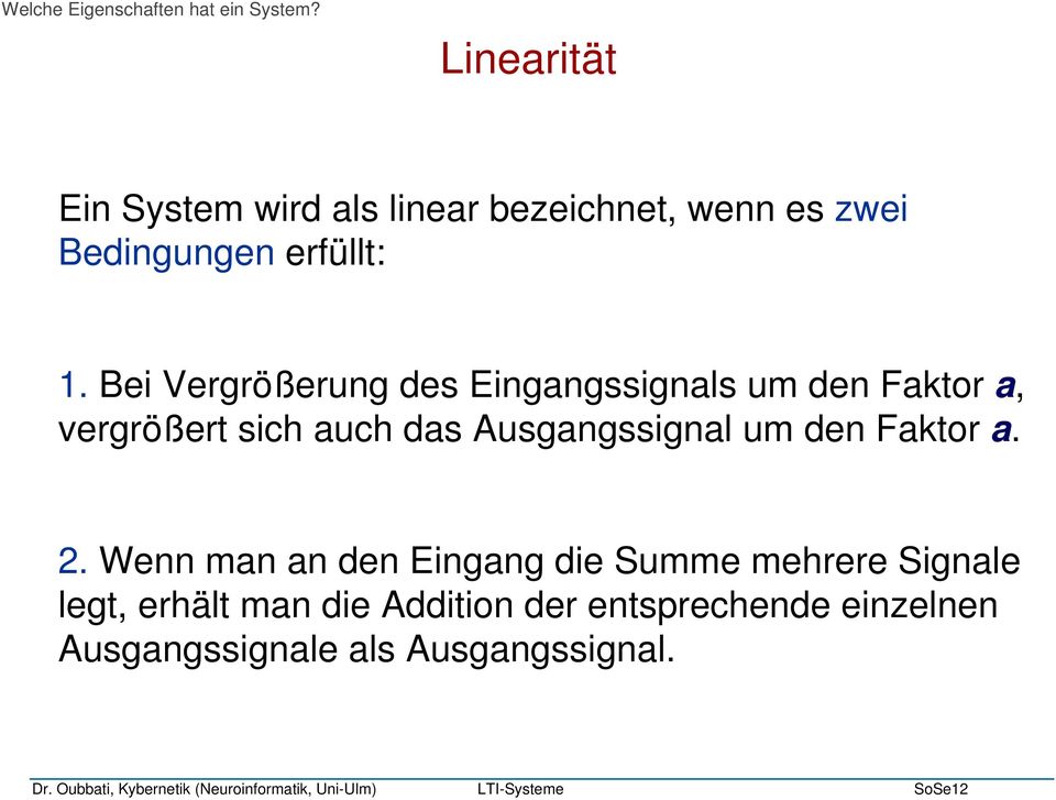 Bei Vergrößerung des Eingangssignals um den Faktor a, vergrößert sich auch das Ausgangssignal