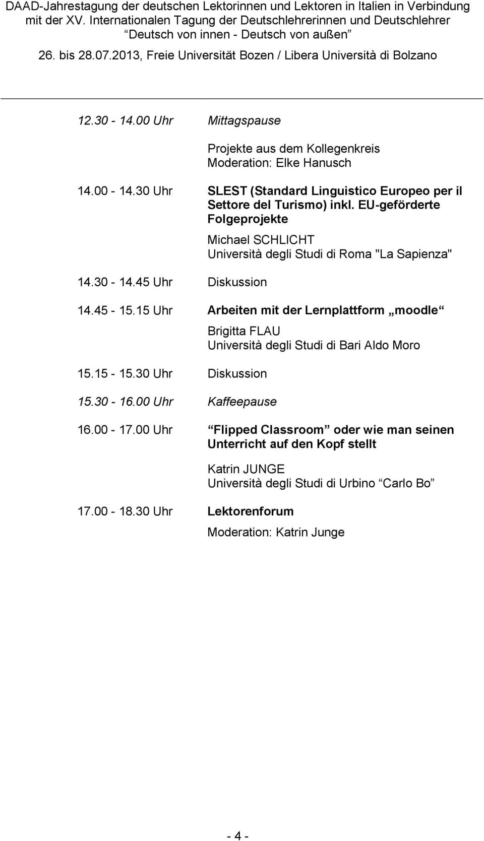 45 Uhr Diskussion Michael SCHLICHT Università degli Studi di Roma "La Sapienza" 14.45-15.15 Uhr Arbeiten mit der Lernplattform moodle 15.15-15.