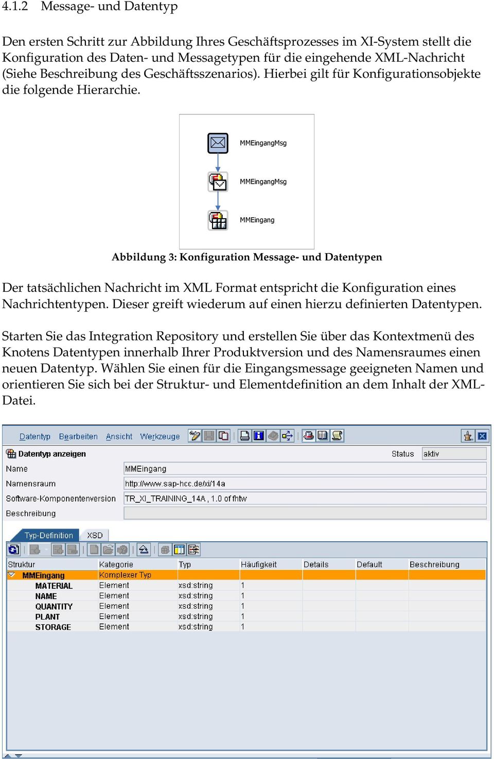 MMEingangMsg MMEingangMsg MMEingang Abbildung 3: Konfiguration Message- und Datentypen Der tatsächlichen Nachricht im XML Format entspricht die Konfiguration eines Nachrichtentypen.