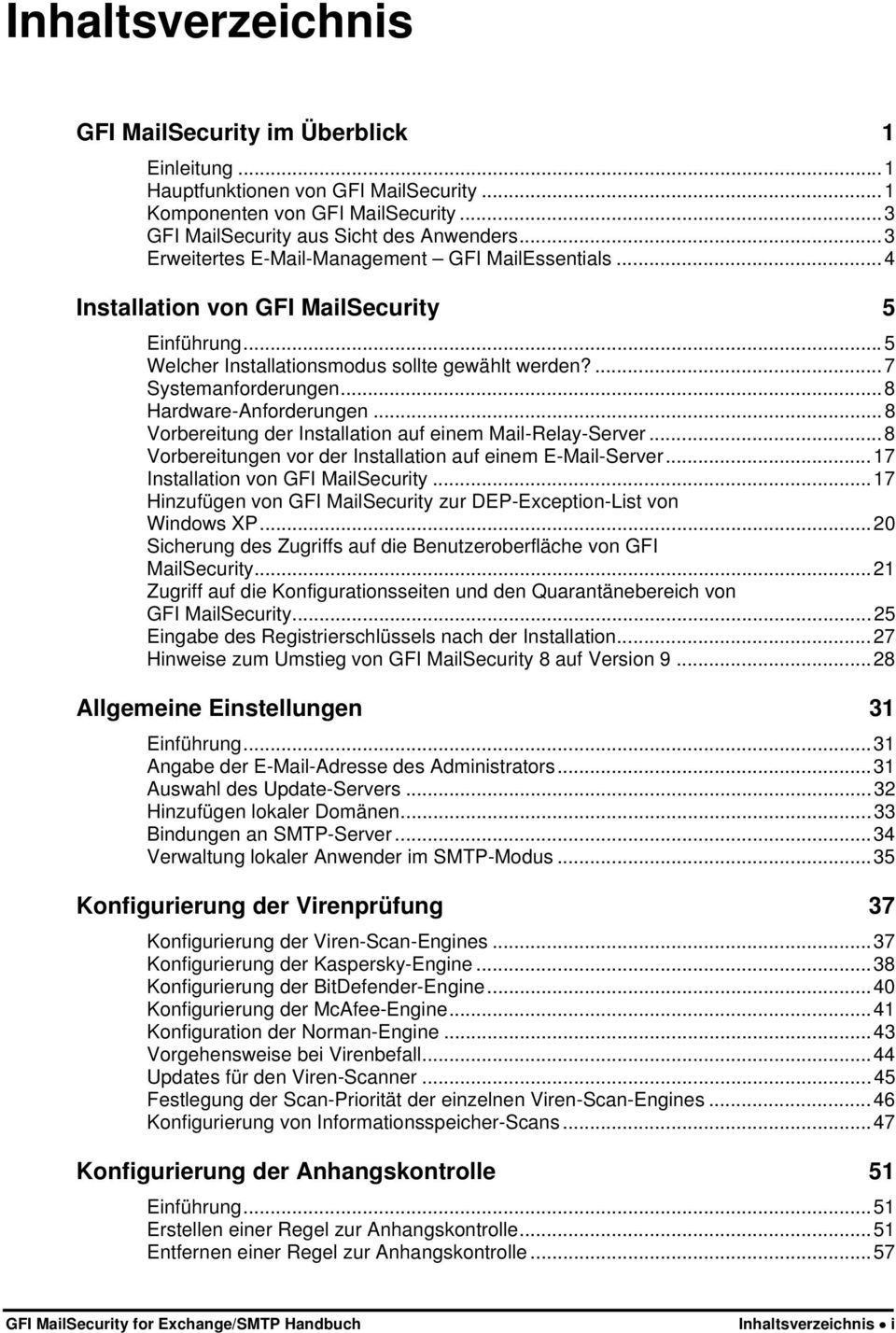 ..8 Hardware-Anforderungen...8 Vorbereitung der Installation auf einem Mail-Relay-Server...8 Vorbereitungen vor der Installation auf einem E-Mail-Server...17 Installation von GFI MailSecurity.