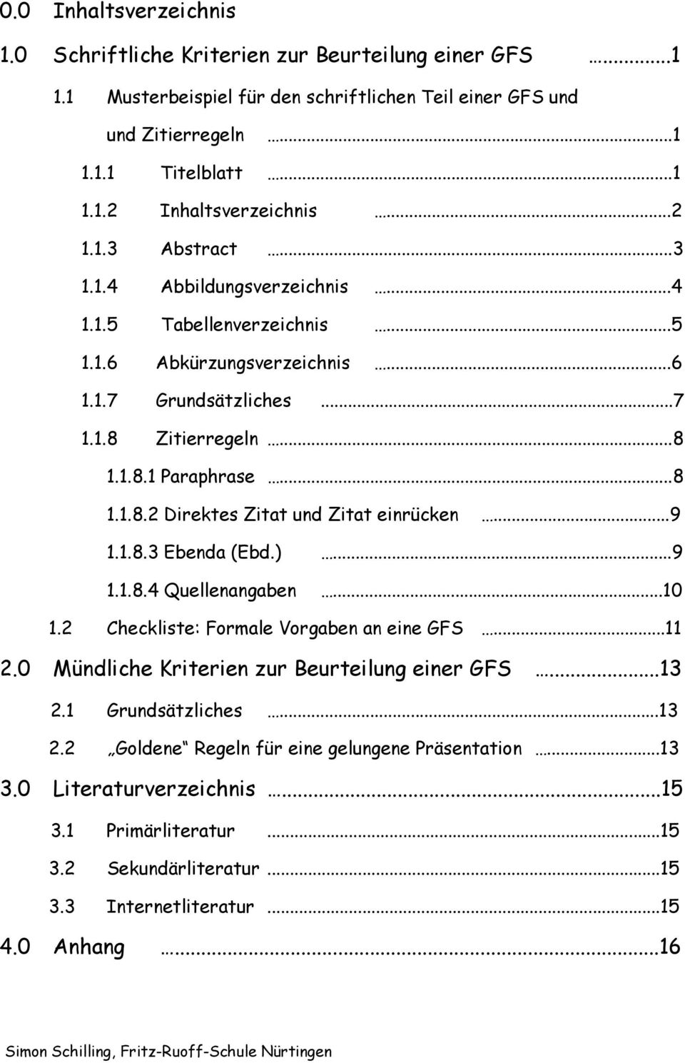 ..9 1.1.8.3 Ebenda (Ebd.)...9 1.1.8.4 Quellenangaben...10 1.2 Checkliste: Formale Vorgaben an eine GFS...11 2.0 Mündliche Kriterien zur Beurteilung einer GFS...13 2.