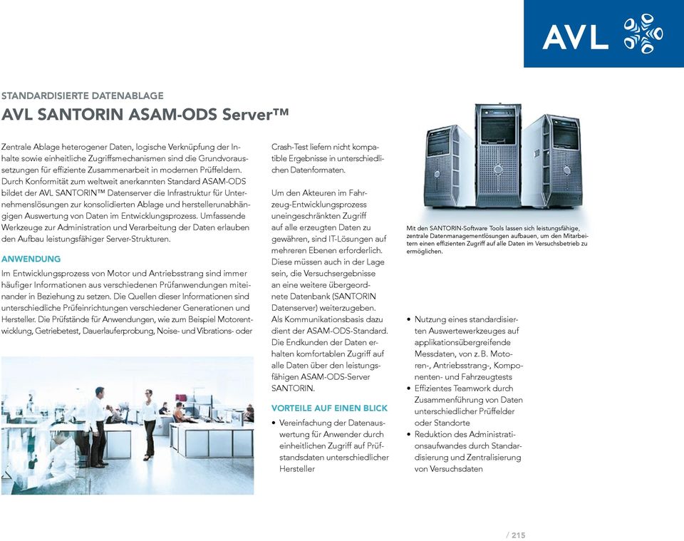 Durch Konformität zum weltweit anerkannten Standard ASAM-ODS bildet der AVL SANTORIN Datenserver die Infrastruktur für Unternehmenslösungen zur konsolidierten Ablage und herstellerunabhängigen