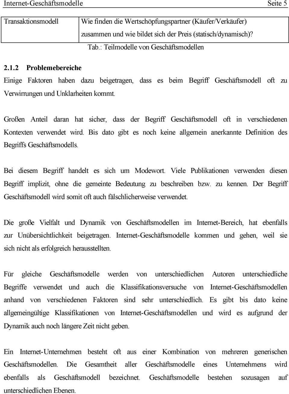 Großen Anteil daran hat sicher, dass der Begriff Geschäftsmodell oft in verschiedenen Kontexten verwendet wird.