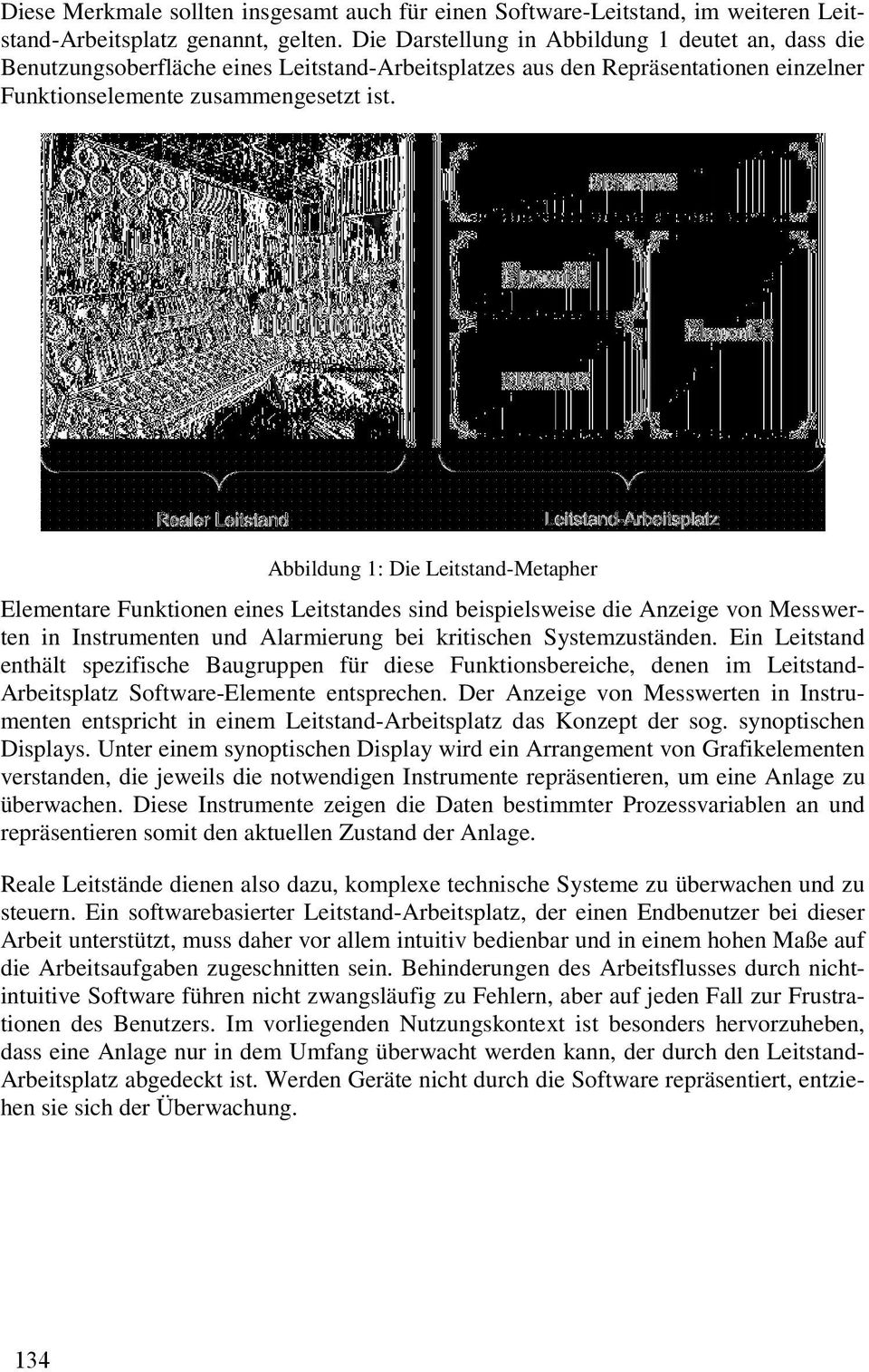 Abbildung1:Die Leitstand-Metapher Elementare Funktionen eines Leitstandes sind beispielsweise die Anzeige von Messwerten in Instrumenten und Alarmierung bei kritischen Systemzuständen.