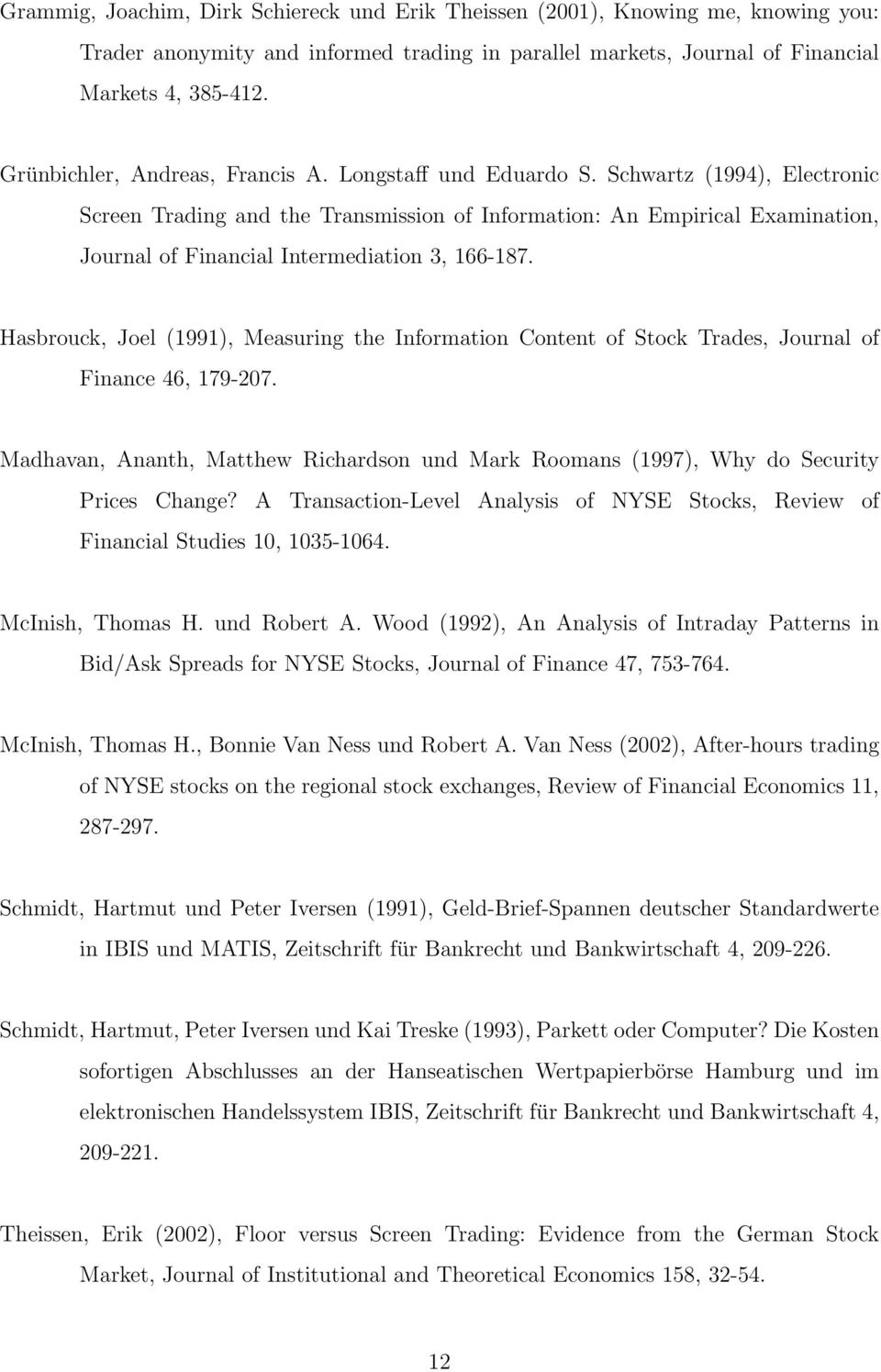 Schwartz (1994), Electronic Screen Trading and the Transmission of Information: An Empirical Examination, Journal of Financial Intermediation 3, 166-187.