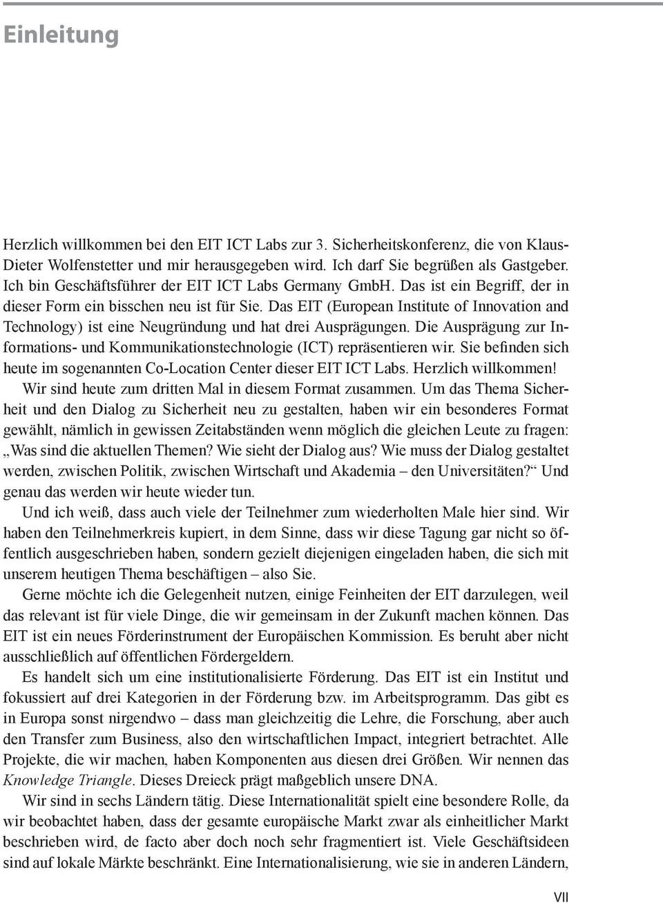 Das EIT (European Institute of Innovation and Technology) ist eine Neugründung und hat drei Ausprägungen. Die Ausprägung zur Informations- und Kommunikationstechnologie (ICT) repräsentieren wir.