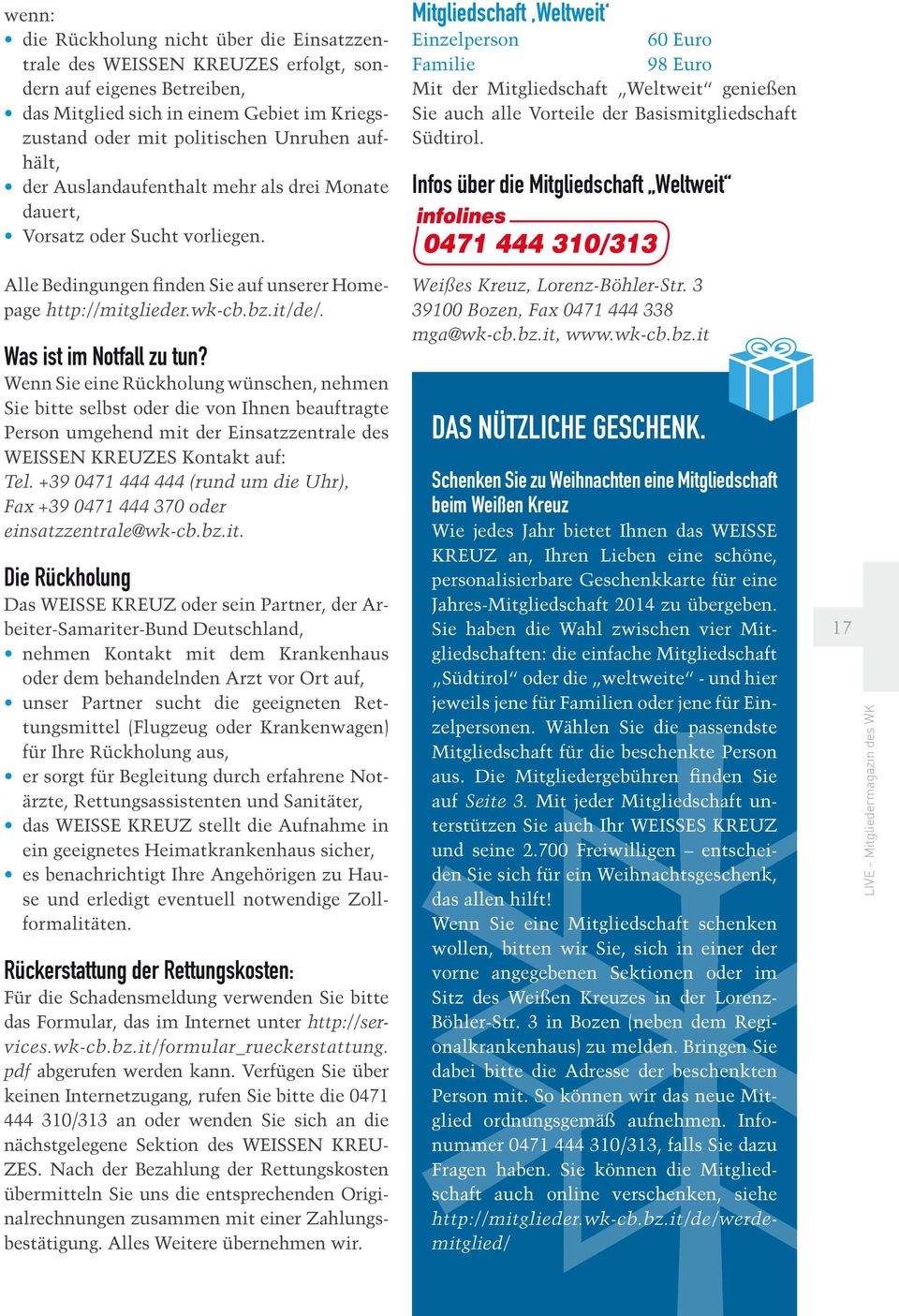 Mitgliedschaft Weltweit Einzelperson 60 Euro Familie 98 Euro Mit der Mitgliedschaft Weltweit genießen Sie auch alle Vorteile der Basismitgliedschaft Südtirol.