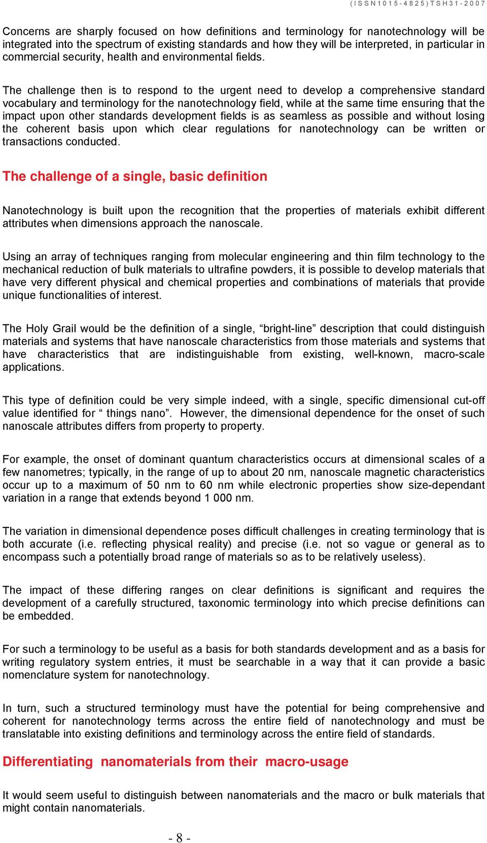 The challenge then is to respond to the urgent need to develop a comprehensive standard vocabulary and terminology for the nanotechnology field, while at the same time ensuring that the impact upon