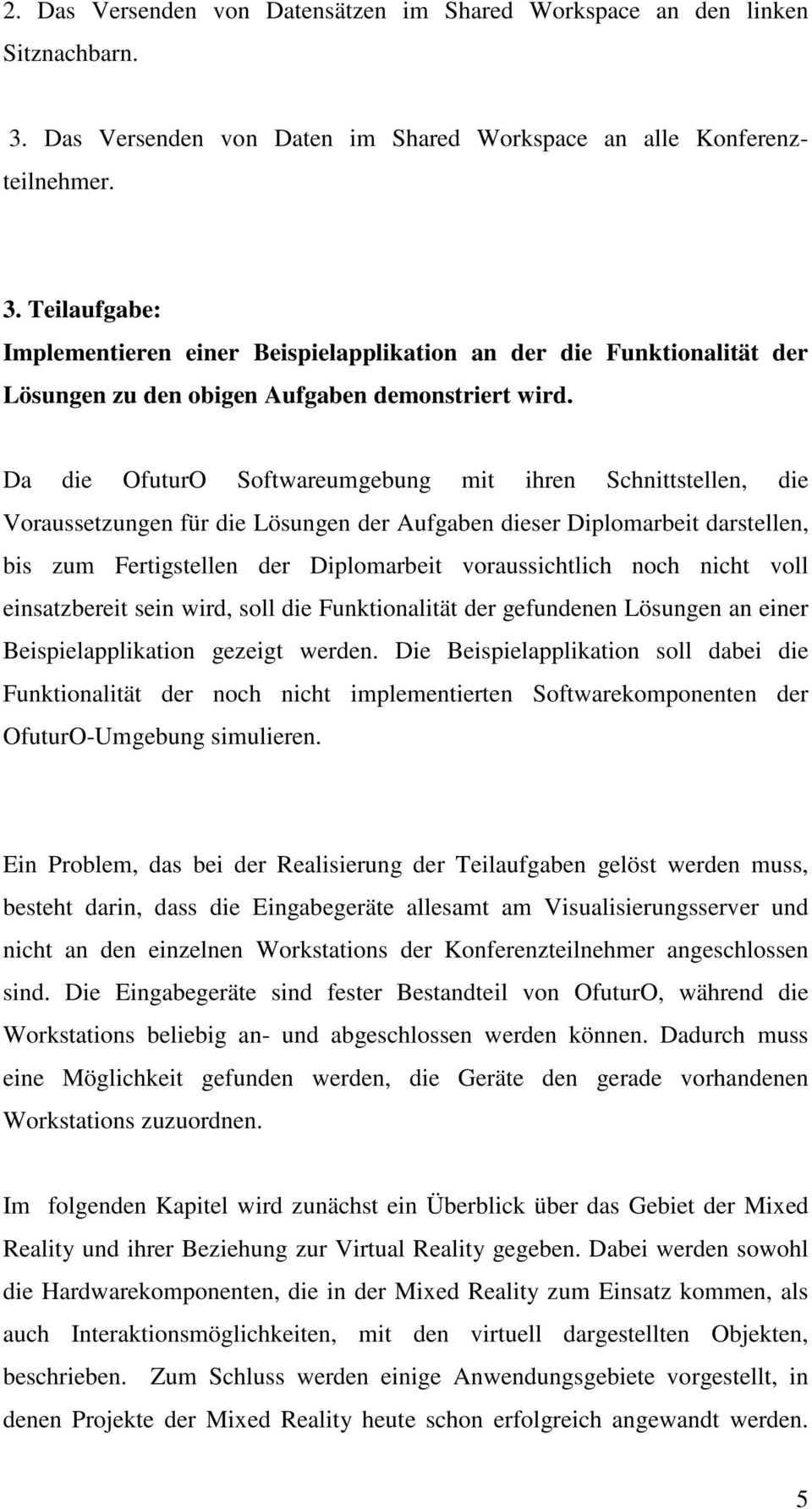 Teilaufgabe: Implementieren einer Beispielapplikation an der die Funktionalität der Lösungen zu den obigen Aufgaben demonstriert wird.