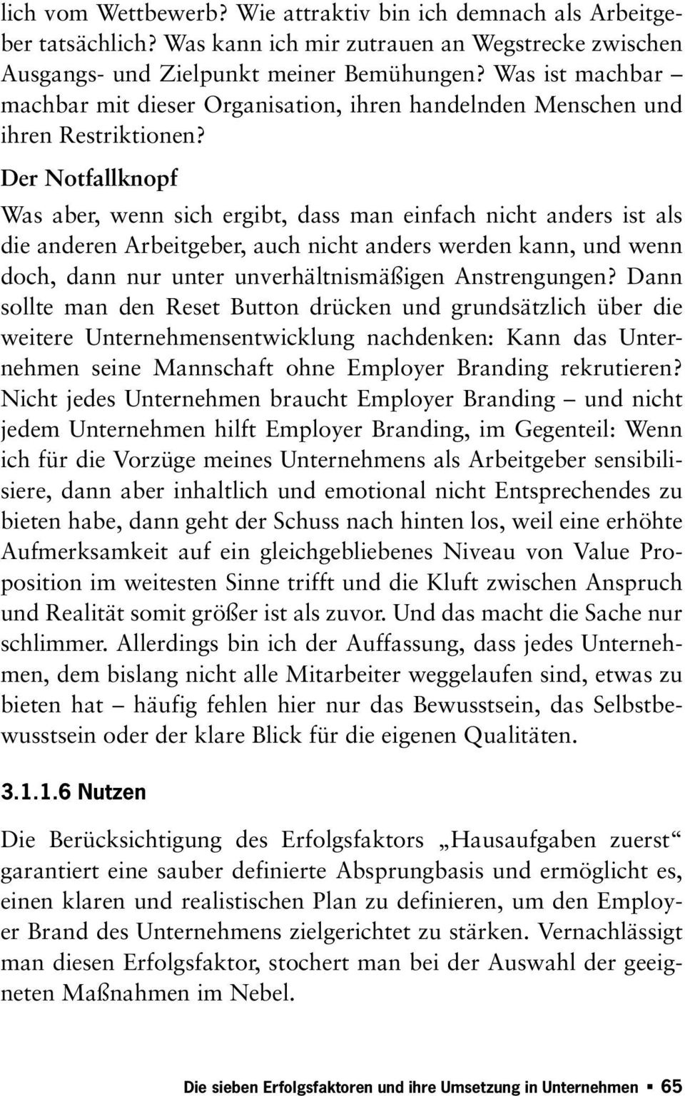 Der Notfallknopf Was aber, wenn sich ergibt, dass man einfach nicht anders ist als die anderen Arbeitgeber, auch nicht anders werden kann, und wenn doch, dann nur unter unverhältnismäßigen