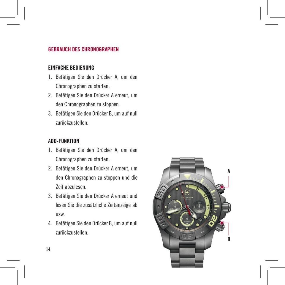 add-funktion 1. Betätigen sie den Drücker a, um den chronographen zu starten. 2.