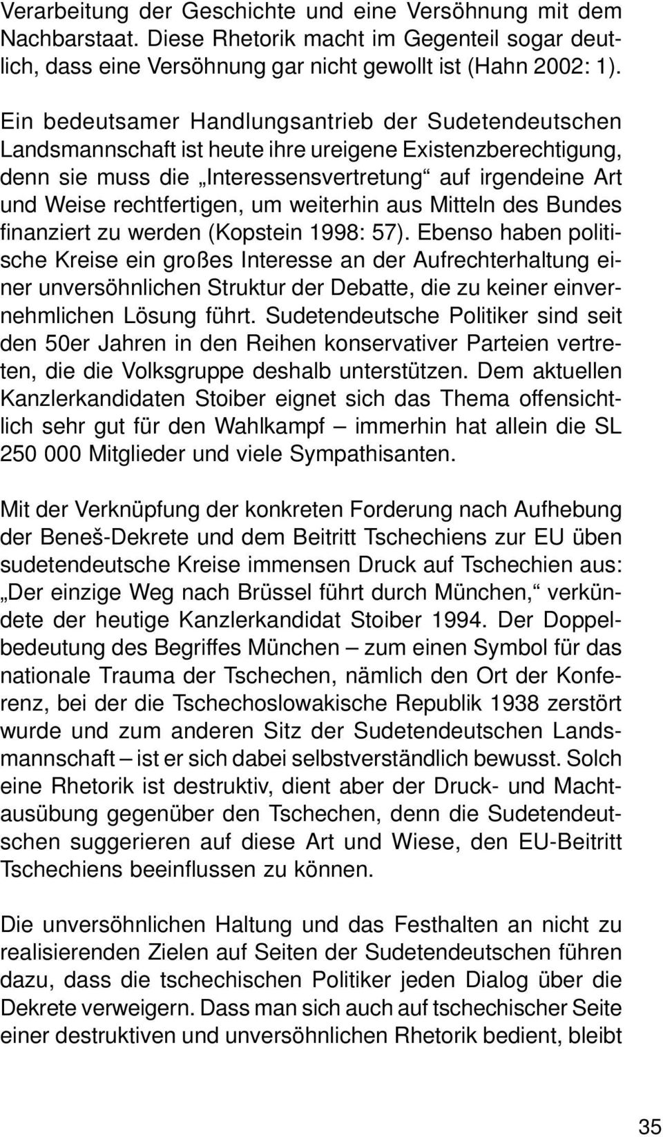 um weiterhin aus Mitteln des Bundes finanziert zu werden (Kopstein 1998: 57).