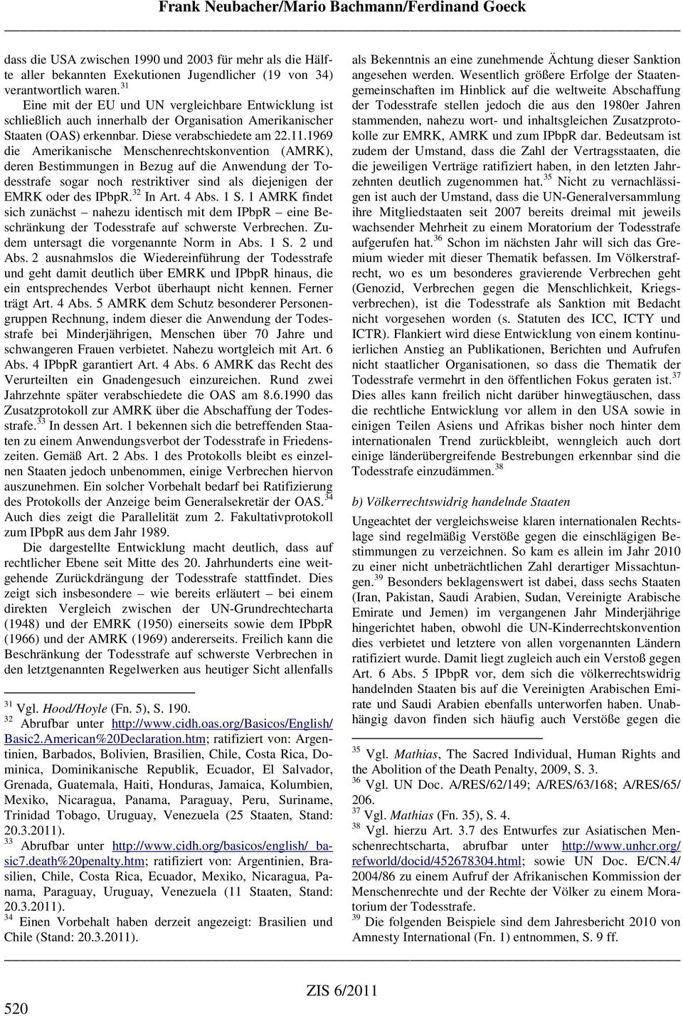 1969 die Amerikanische Menschenrechtskonvention (AMRK), deren Bestimmungen in Bezug auf die Anwendung der Todesstrafe sogar noch restriktiver sind als diejenigen der EMRK oder des IPbpR. 32 In Art.