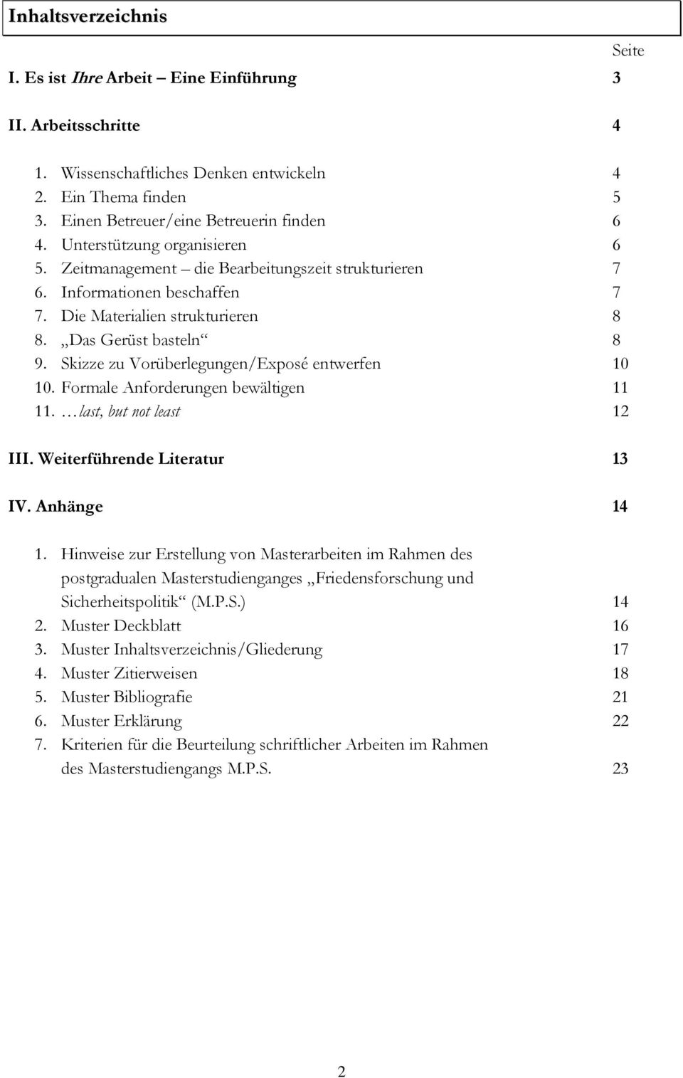 Skizze zu Vorüberlegungen/Exposé entwerfen 10 10. Formale Anforderungen bewältigen 11 11. last, but not least 12 III. Weiterführende Literatur 13 IV. Anhänge 14 1.