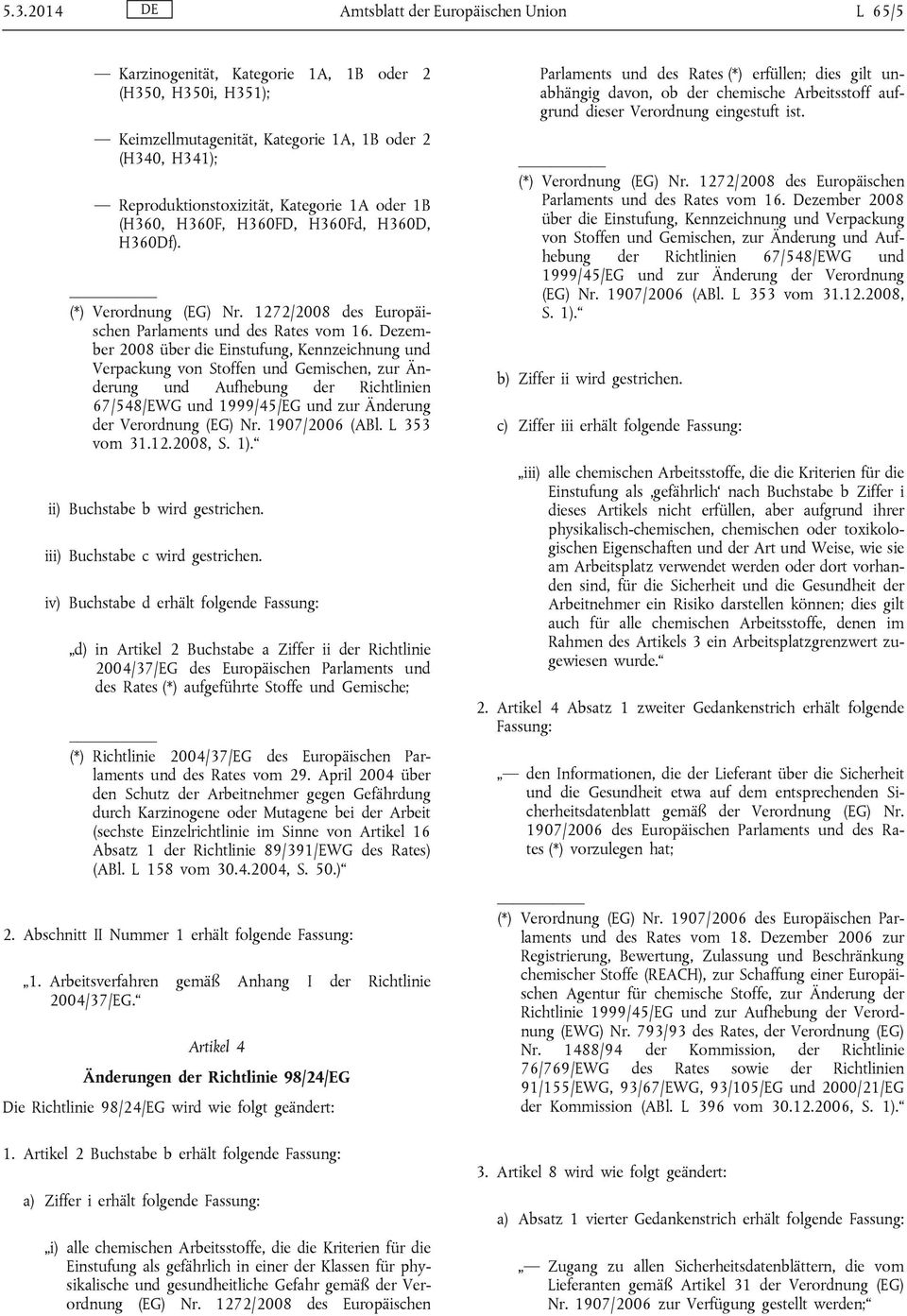 Dezember 2008 über die Einstufung, Kennzeichnung und Verpackung von Stoffen und Gemischen, zur Änderung und Aufhebung der Richtlinien 67/548/EWG und 1999/45/EG und zur Änderung der Verordnung (EG) Nr.