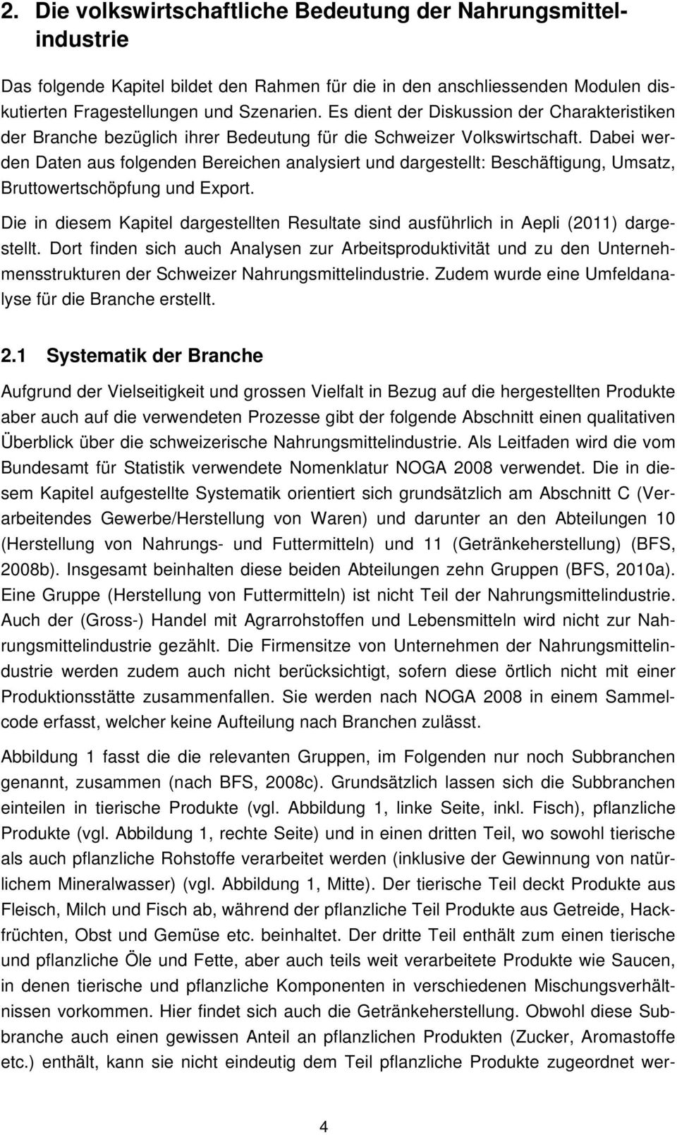 Dabei werden Daten aus folgenden Bereichen analysiert und dargestellt: Beschäftigung, Umsatz, Bruttowertschöpfung und Export.