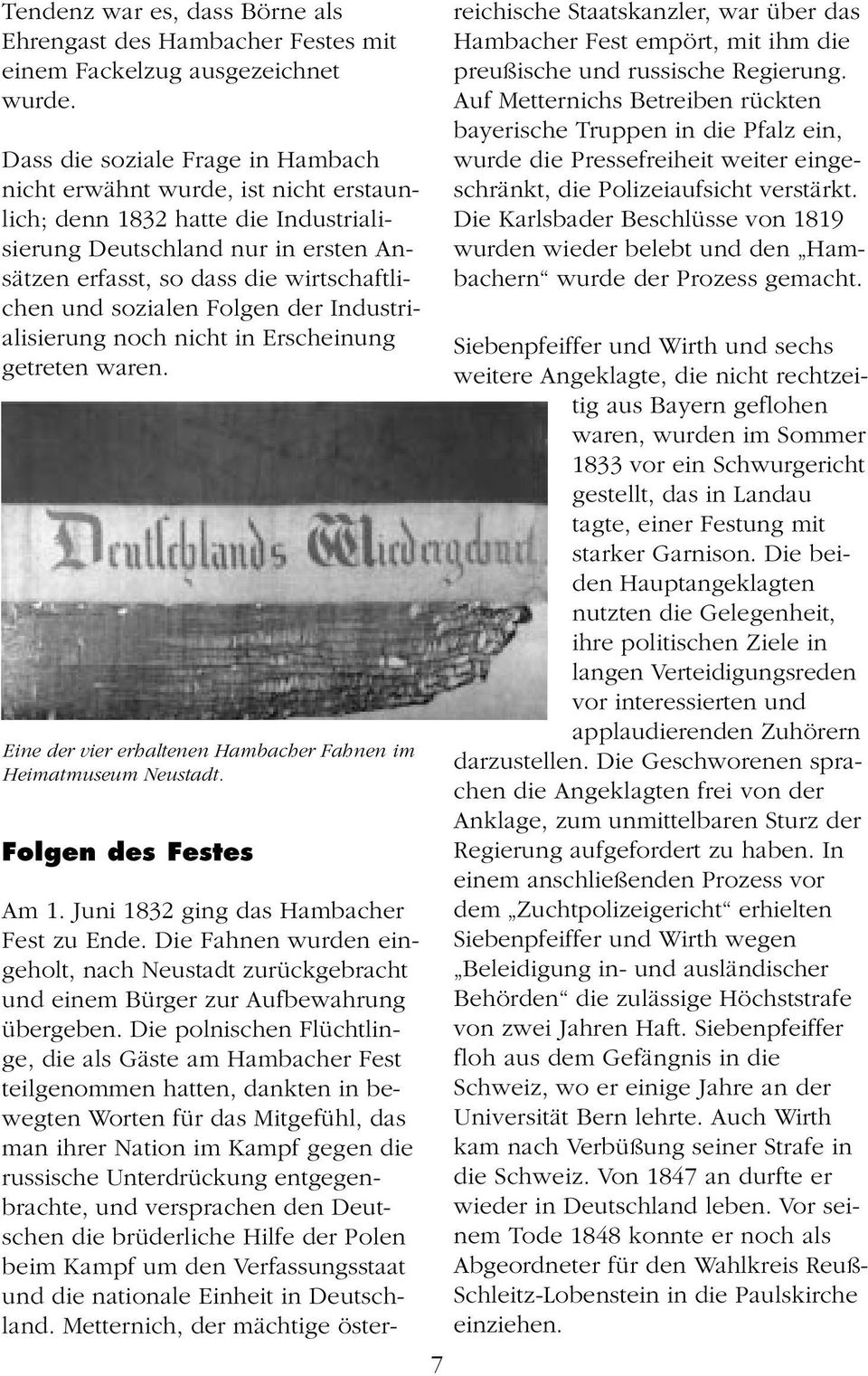 sozialen Folgen der Industrialisierung noch nicht in Erscheinung getreten waren. Eine der vier erhaltenen Hambacher Fahnen im Heimatmuseum Neustadt. Folgen des Festes 7 Am 1.
