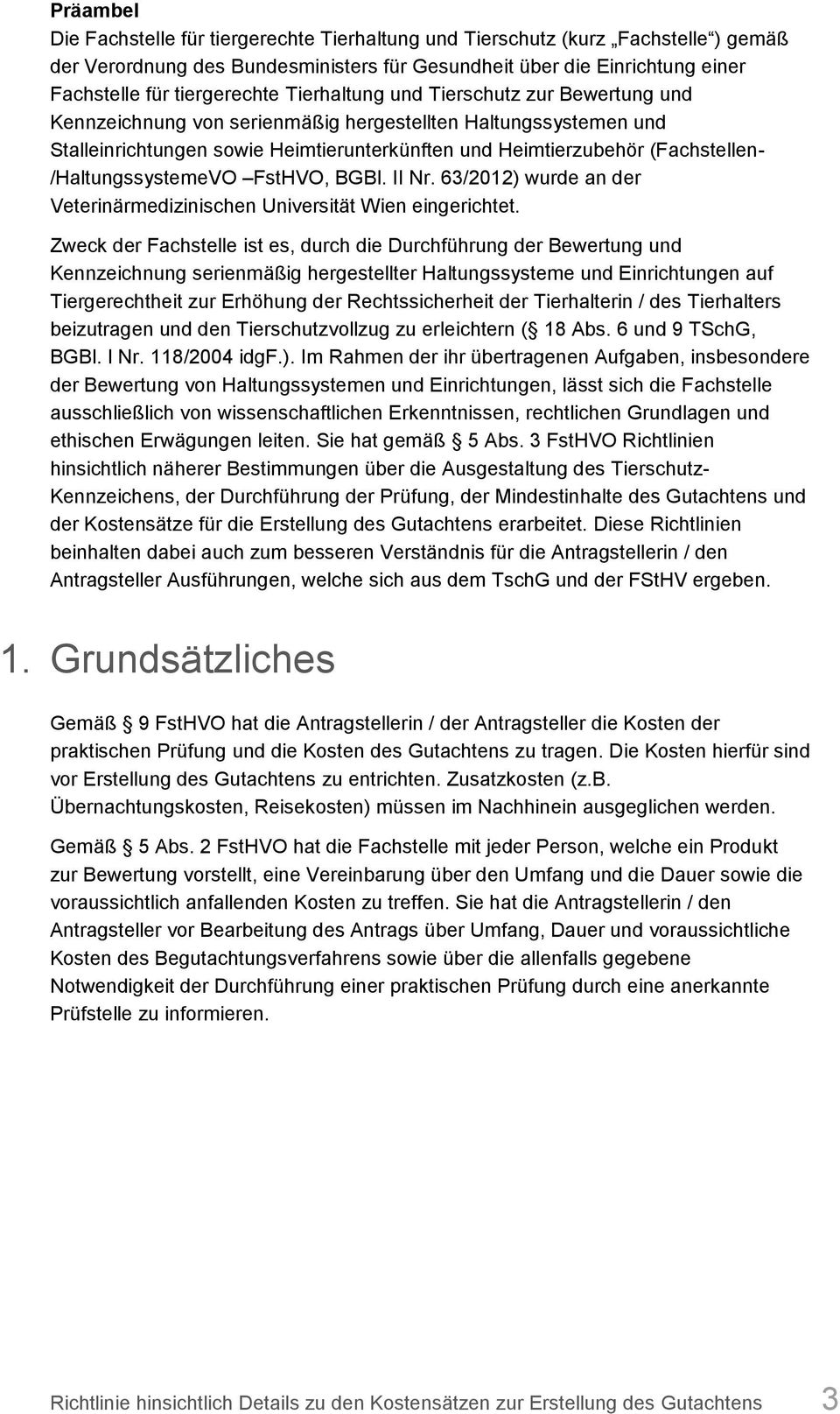 /HaltungssystemeVO FstHVO, BGBl. II Nr. 63/2012) wurde an der Veterinärmedizinischen Universität Wien eingerichtet.