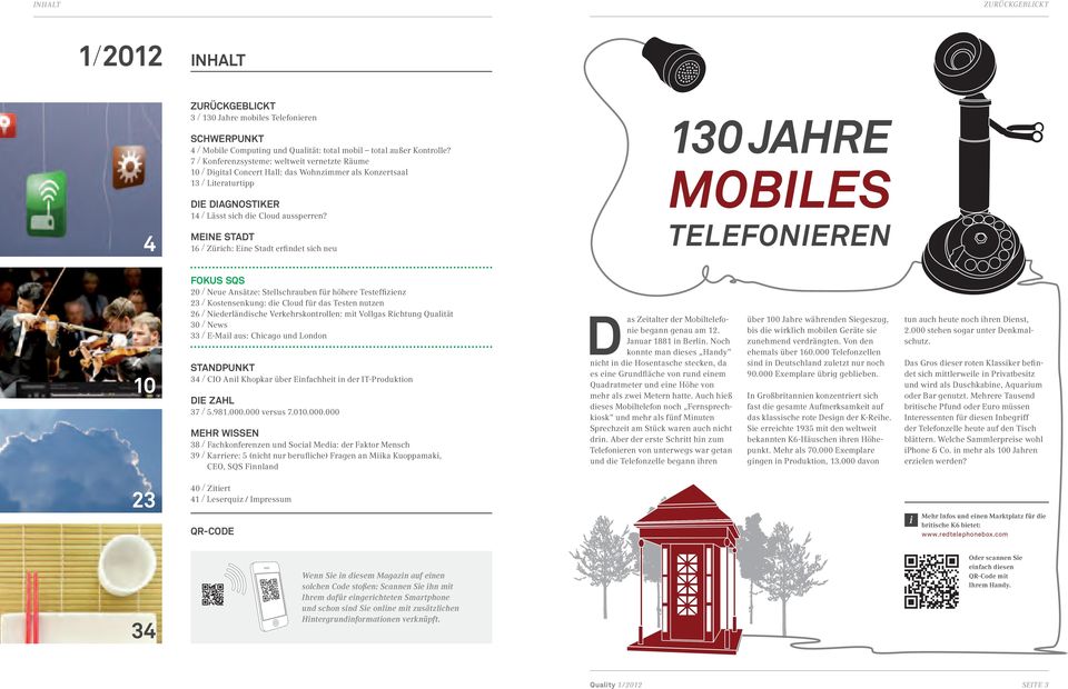 4 Telefonieren Meine Stadt 16 Zürich: Eine Stadt erfindet sich neu FoKus SQS 20 23 26 30 33 10 Neue Ansätze: Stellschrauben für höhere Testeffizienz Kostensenkung: die Cloud für das Testen nutzen