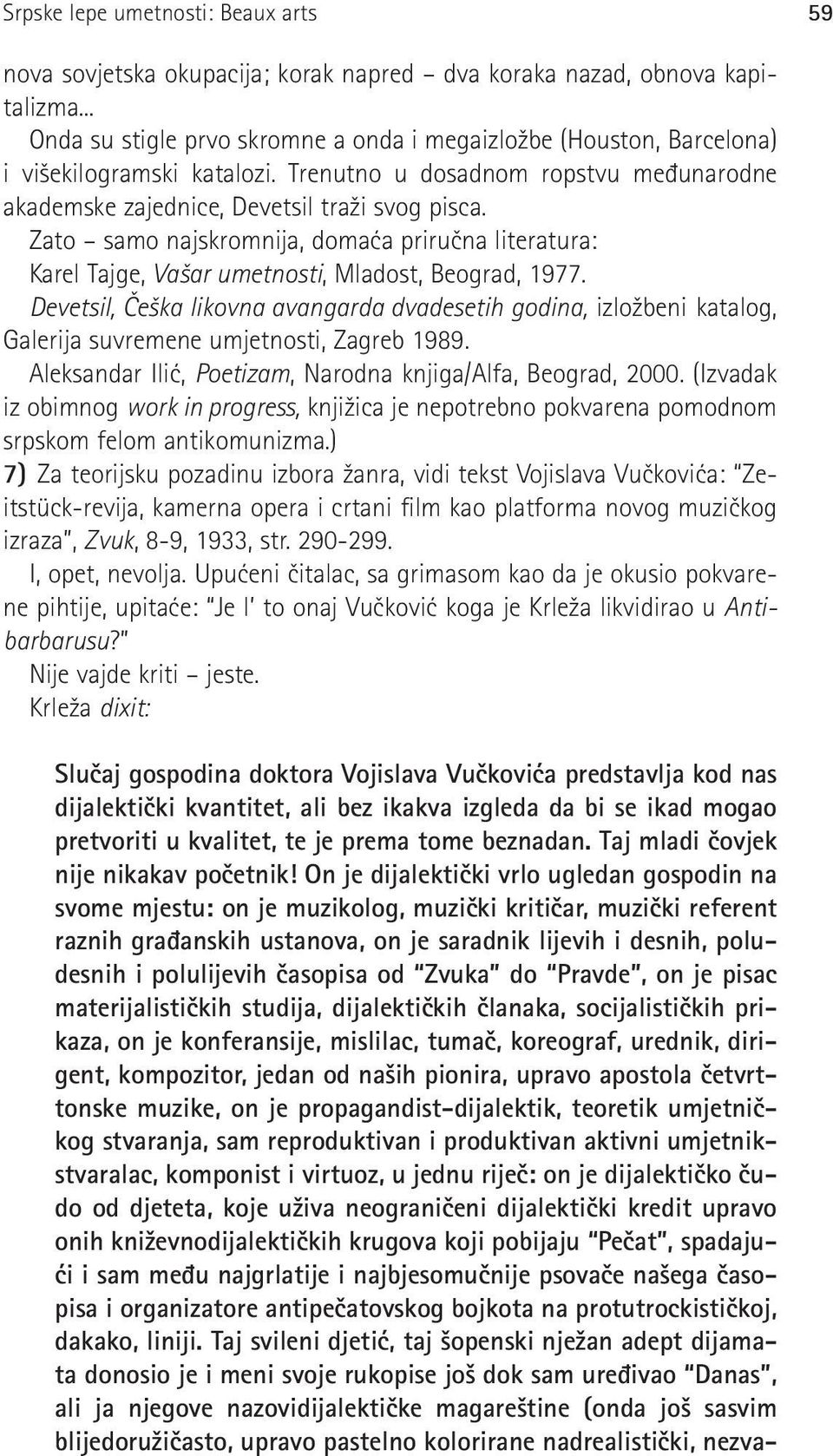 Zato samo najskromnija, doma }a priru~na literatura: Karel Tajge, Va {ar umetnosti, Mladost, Beograd, 1977.