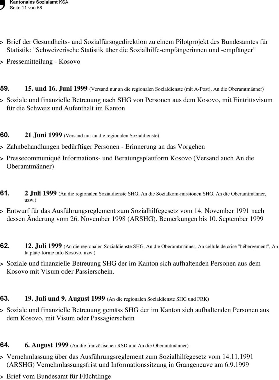 Juni 1999 (Versand nur an die regionalen Sozialdienste (mit A-Post), An die Oberamtmänner) > Soziale und finanzielle Betreuung nach SHG von Personen aus dem Kosovo, mit Eintrittsvisum für die Schweiz