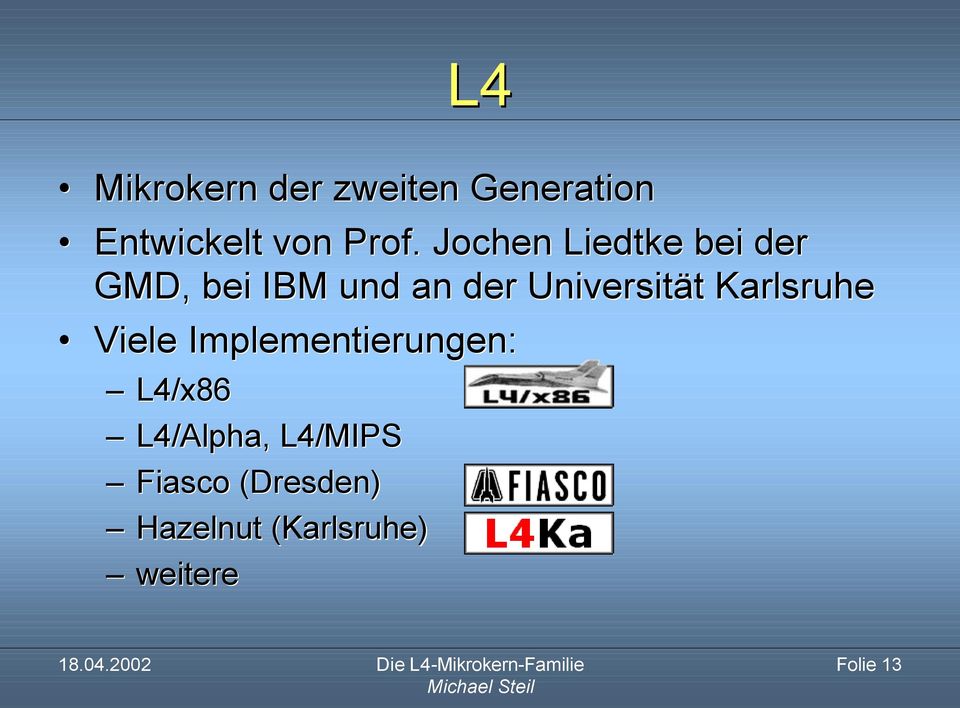 Universität Karlsruhe Viele Implementierungen: L4/x86