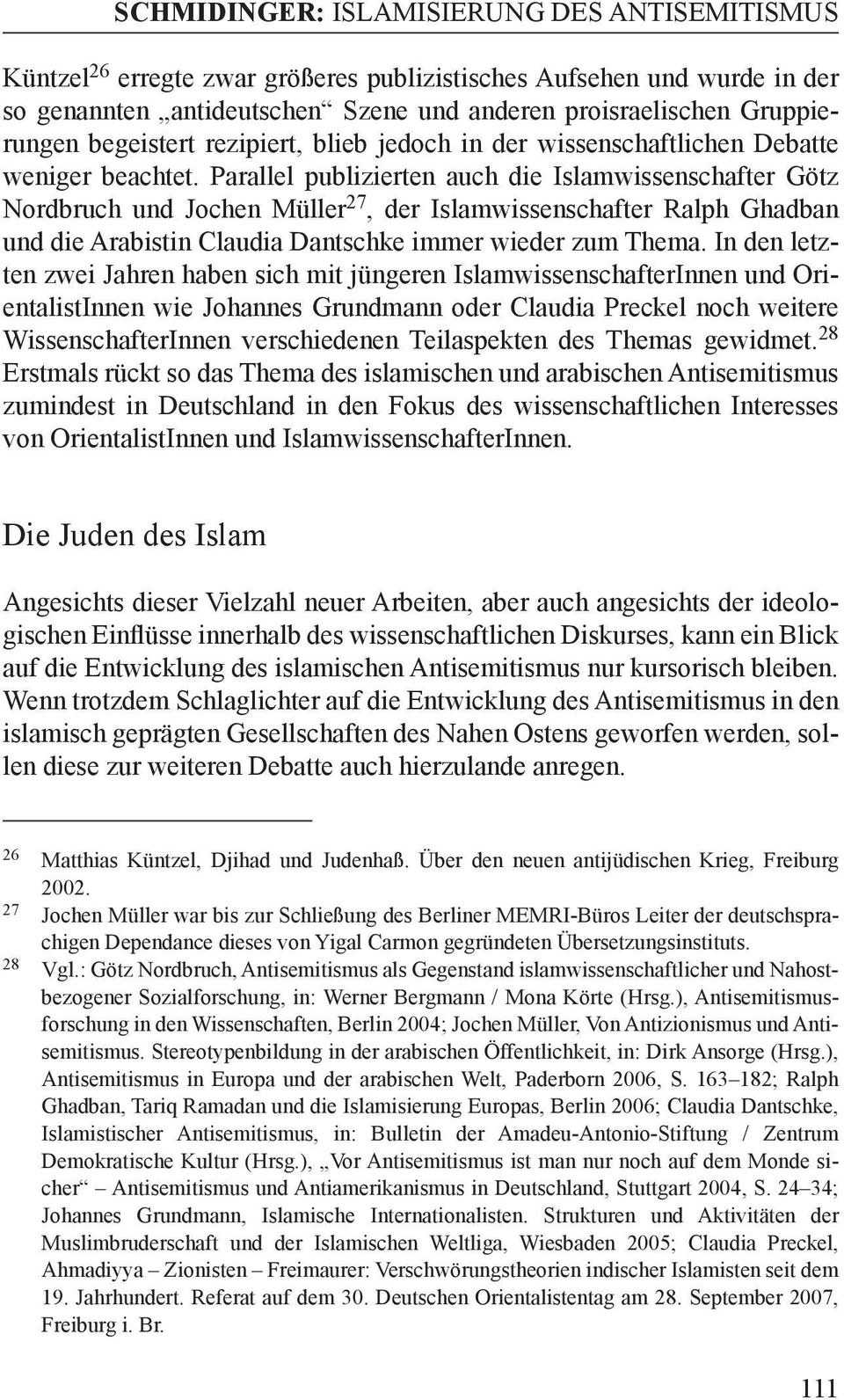 Parallel publizierten auch die Islamwissenschafter Götz Nordbruch und Jochen Müller 27, der Islamwissenschafter Ralph Ghadban und die Arabistin Claudia Dantschke immer wieder zum Thema.
