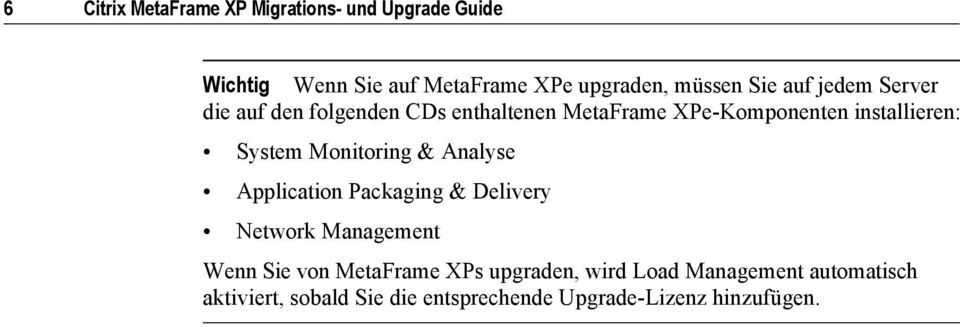 System Monitoring & Analyse Application Packaging & Delivery Network Management Wenn Sie von MetaFrame