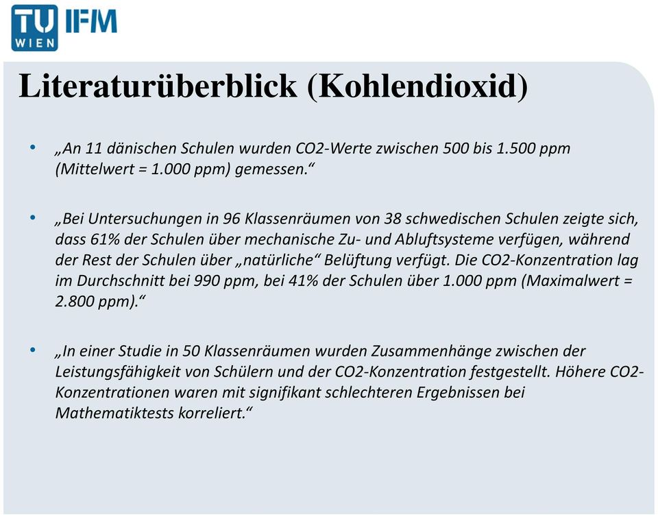 über natürliche Belüftung verfügt. Die CO2 Konzentration lag im Durchschnitt bei 990 ppm, bei 41% der Schulen über 1.000 ppm (Maximalwert = 2.800 ppm).