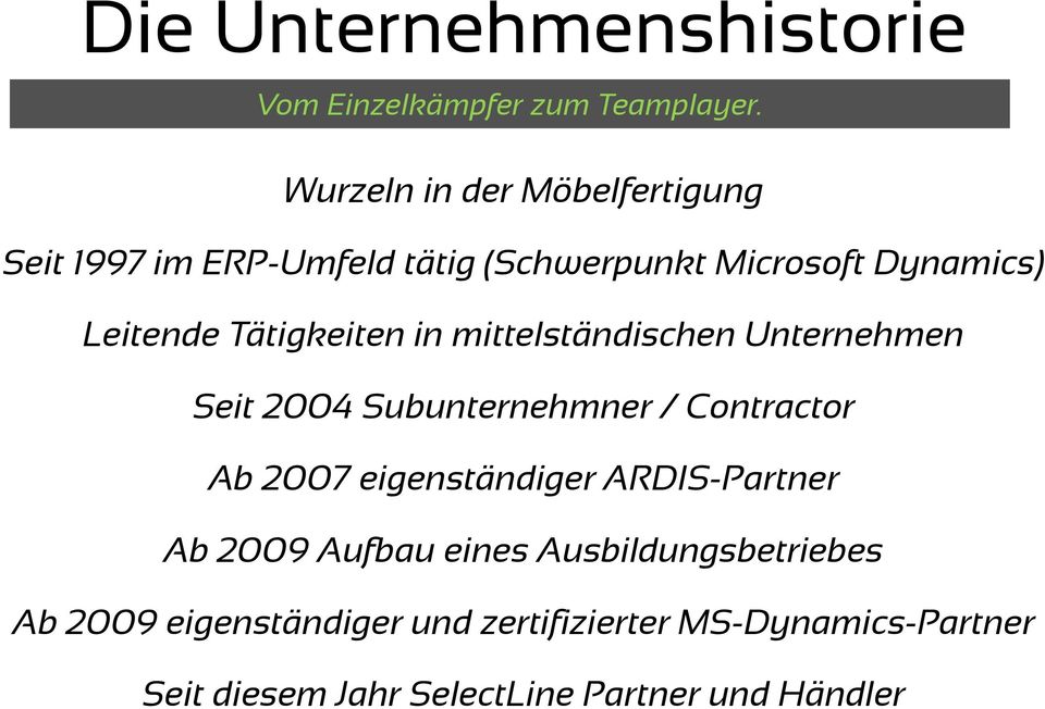 Tätigkeiten in mittelständischen Unternehmen Seit 2004 Subunternehmner / Contractor Ab 2007 eigenständiger