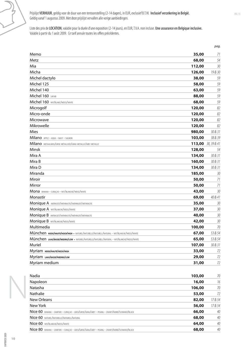 Une assurance en Belgique inclusive. Valable à partir du 1 août 2009. Ce tarif annule toutes les offres précédentes.