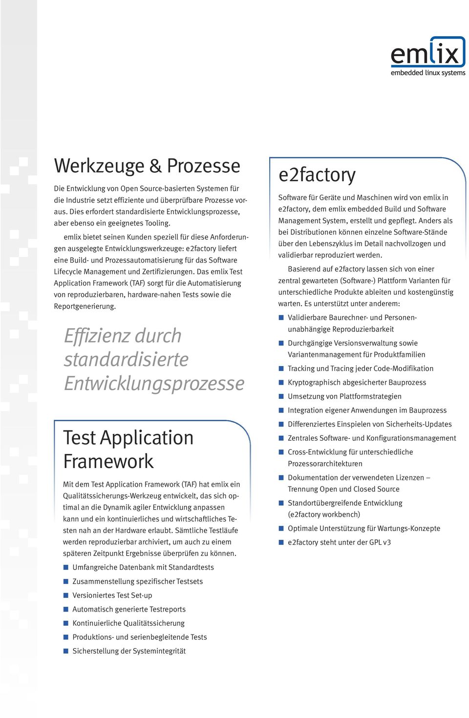 emlix bietet seinen Kunden speziell für diese Anforderungen ausgelegte Entwicklungswerkzeuge: e2factory liefert eine Build- und Prozessautomatisierung für das Software Lifecycle Management und