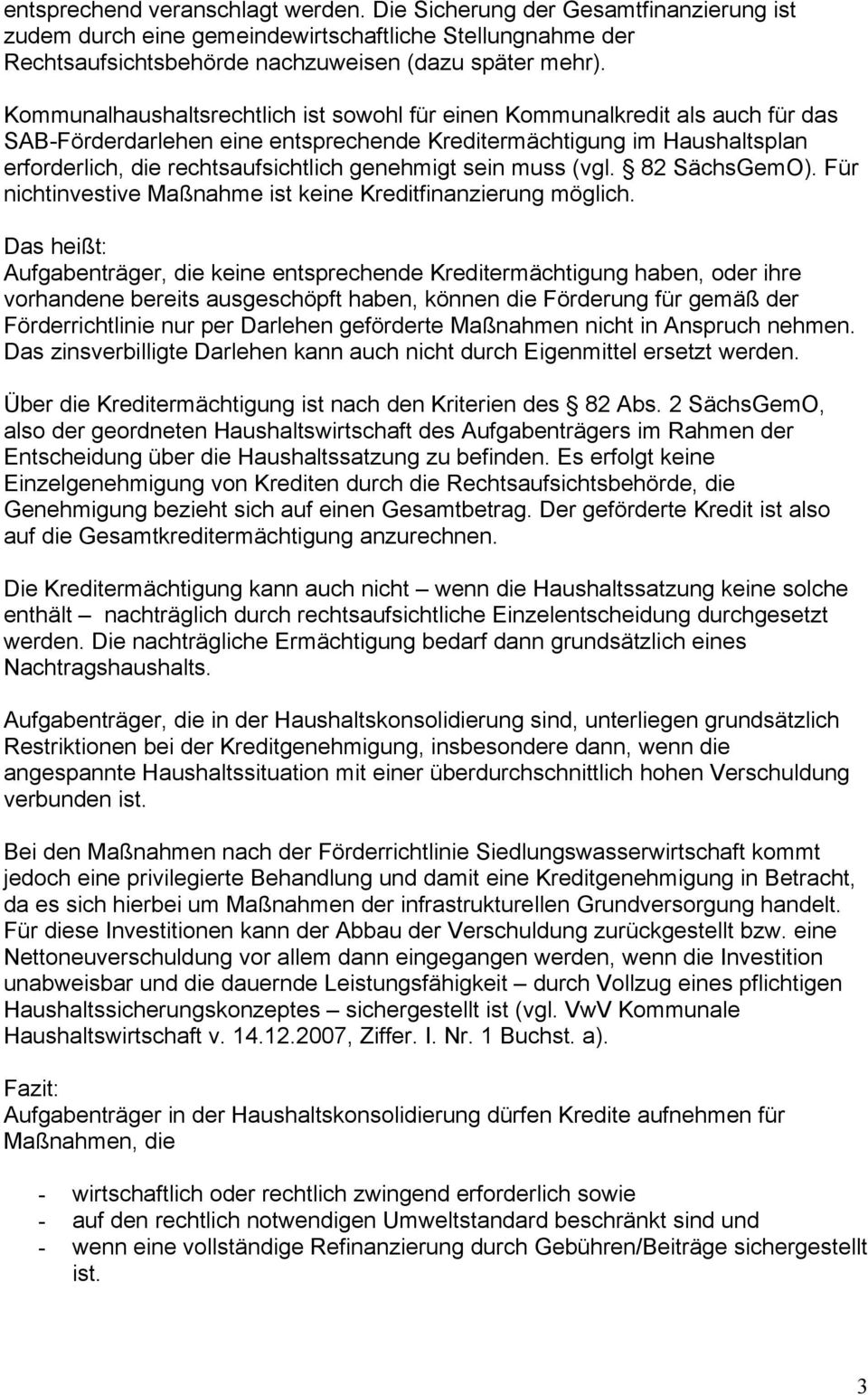 genehmigt sein muss (vgl. 82 SächsGemO). Für nichtinvestive Maßnahme ist keine Kreditfinanzierung möglich.