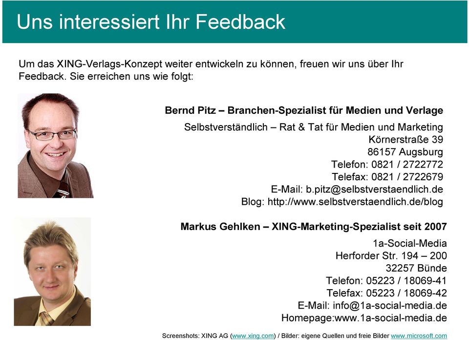 2722772 Telefax: 0821 / 2722679 E-Mail: b.pitz@selbstverstaendlich.de Blog: http://www.selbstverstaendlich.de/blog Markus Gehlken XING-Marketing-Spezialist seit 2007 1a-Social-Media Herforder Str.