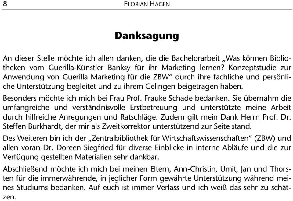 Besonders möchte ich mich bei Frau Prof. Frauke Schade bedanken.