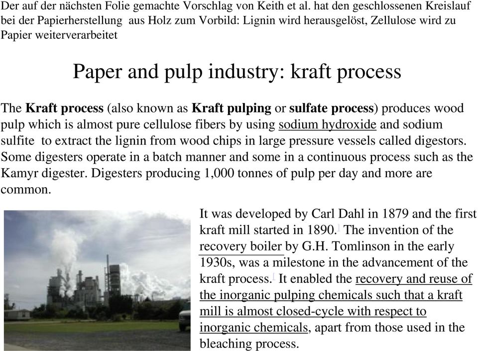 process (also known as Kraft pulping or sulfate process) produces wood pulp which is almost pure cellulose fibers by using sodium hydroxide and sodium sulfite to extract the lignin from wood chips in