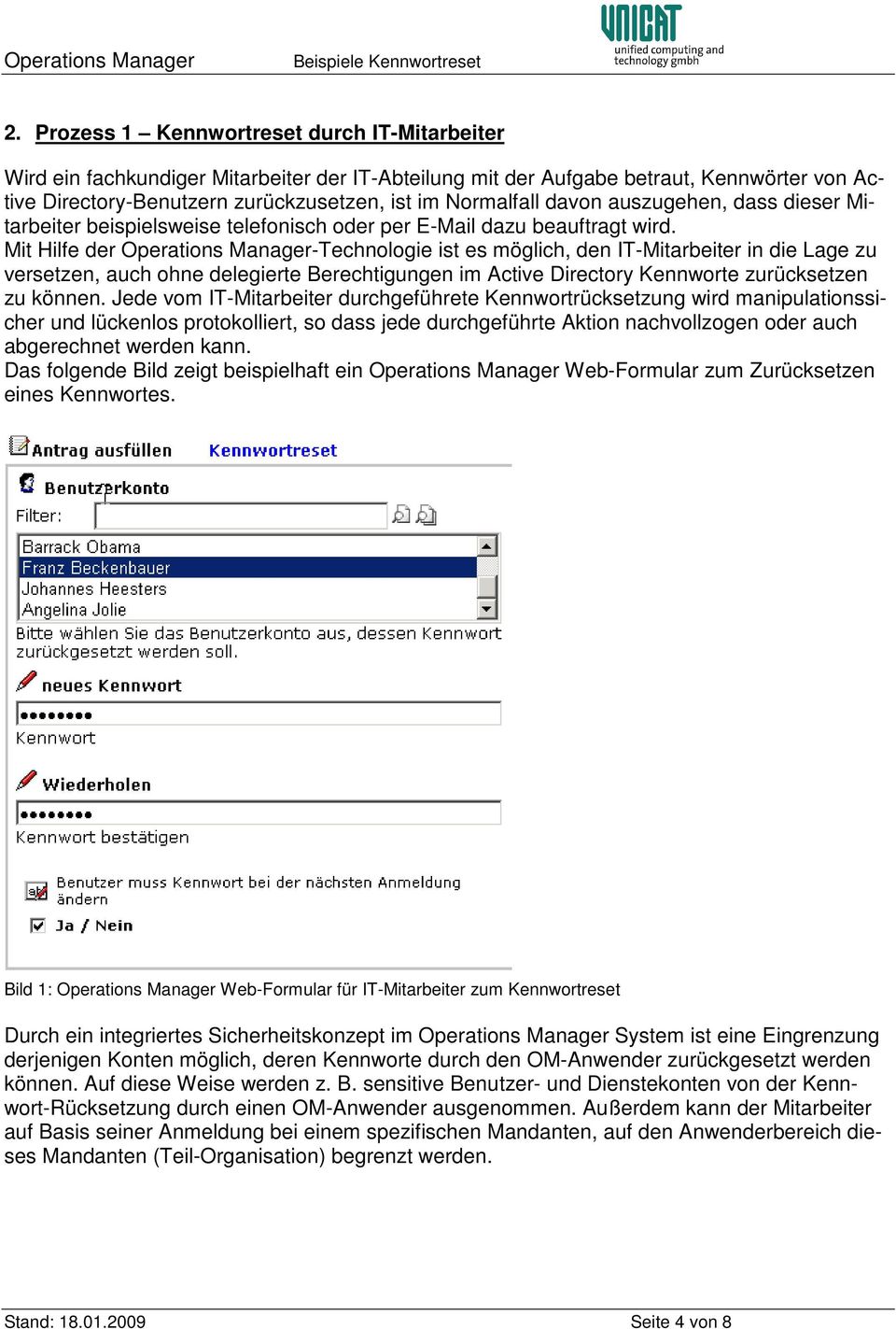 Mit Hilfe der Operations Manager-Technologie ist es möglich, den IT-Mitarbeiter in die Lage zu versetzen, auch ohne delegierte Berechtigungen im Active Directory Kennworte zurücksetzen zu können.