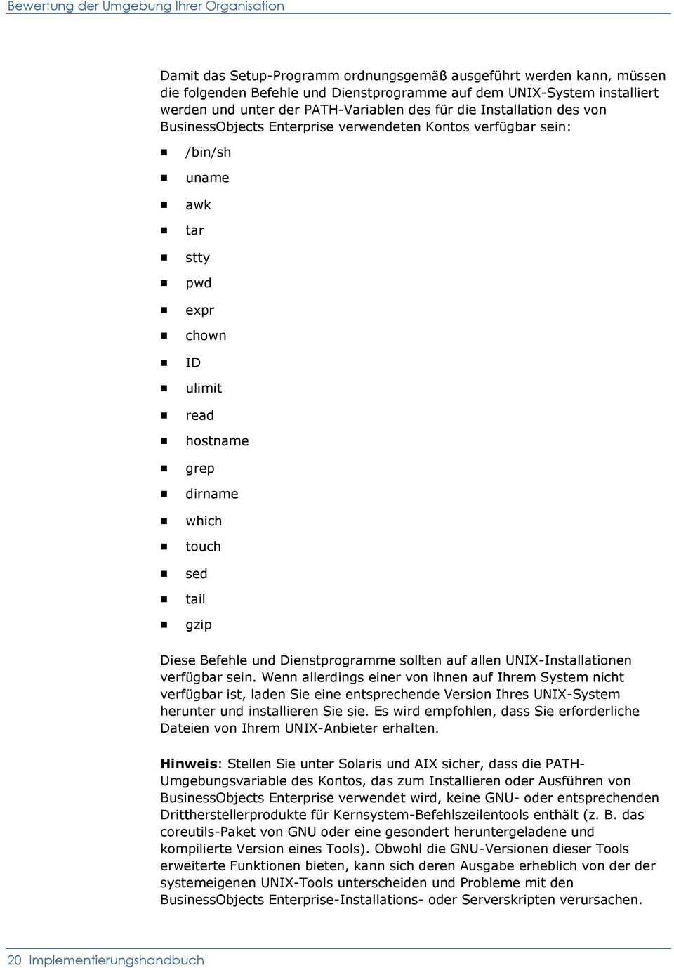 which touch sed tail gzip Diese Befehle und Dienstprogramme sollten auf allen UNIX-Installationen verfügbar sein.